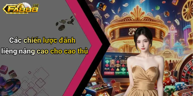 Các chiến lược đánh Liêng nâng cao cho cao thủ